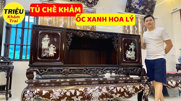 Giật Mình Với Chiếc Tủ Chè Gỗ Gụ Ta Khảm Ốc Xanh Hoa Lý Đẹp Nhất Việt Nam | Triệu Khảm Trai