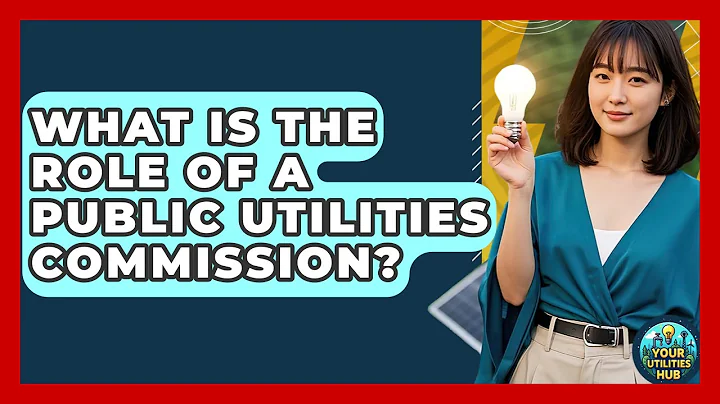 What Is the Role of a Public Utilities Commission? - Your Utilities Hub