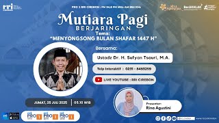 🔴 [LIVE] “Menyongsong Bulan Shafar 1447 H” || Mutiara Pagi RRI Cirebon