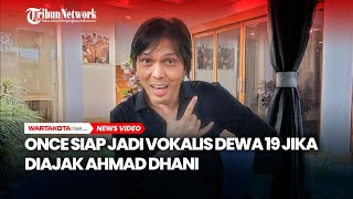 Once Siap Jadi Vokalis Dewa 19 Jika Diajak Ahmad Dhani