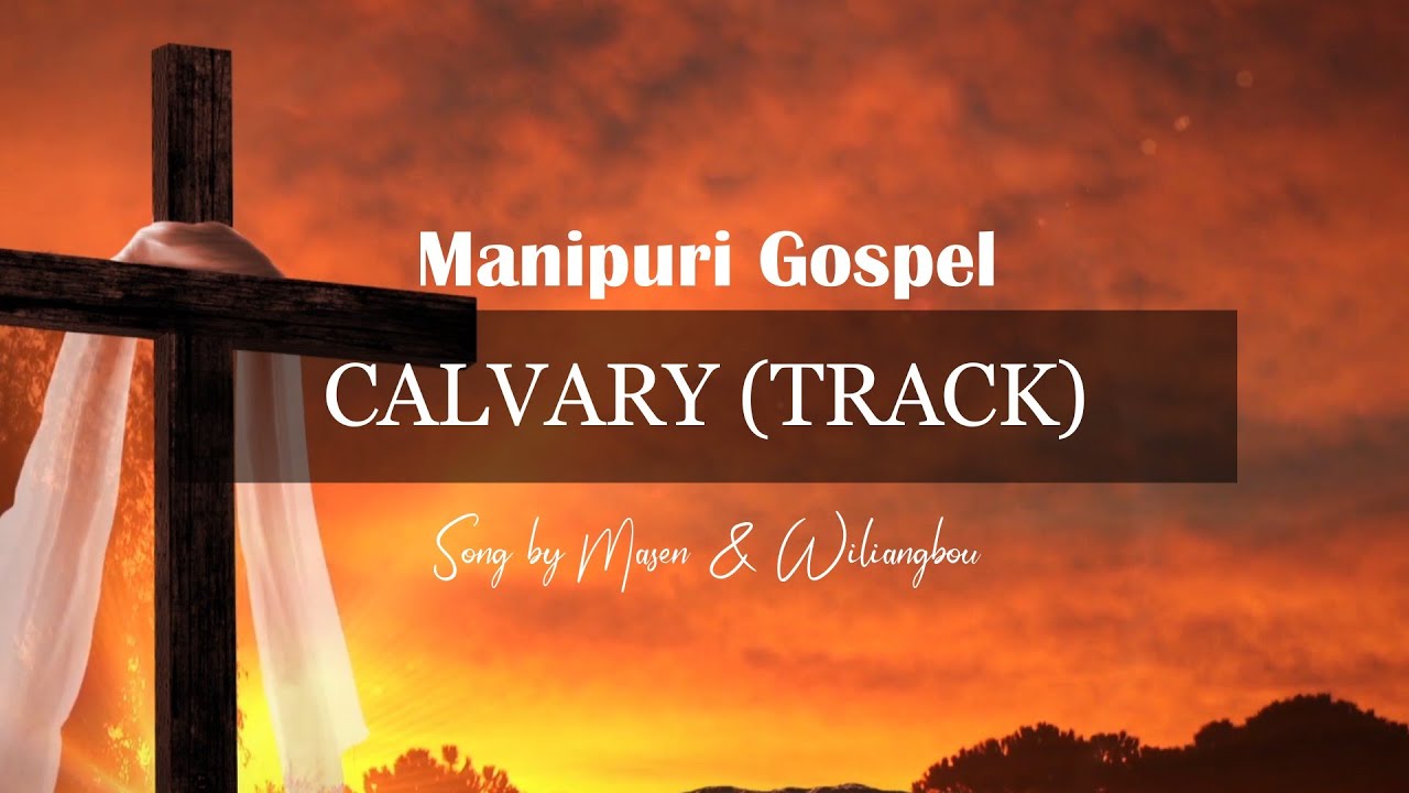 Original Track  CALVARY   Manipuri Gospel Song masenmalangmai1580   GOOD FRIDAY GOSPEL SONG