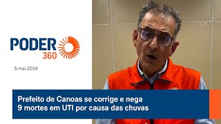 Prefeito de Canoas se corrige e nega 9 mortes em UTI por causa das chuvas