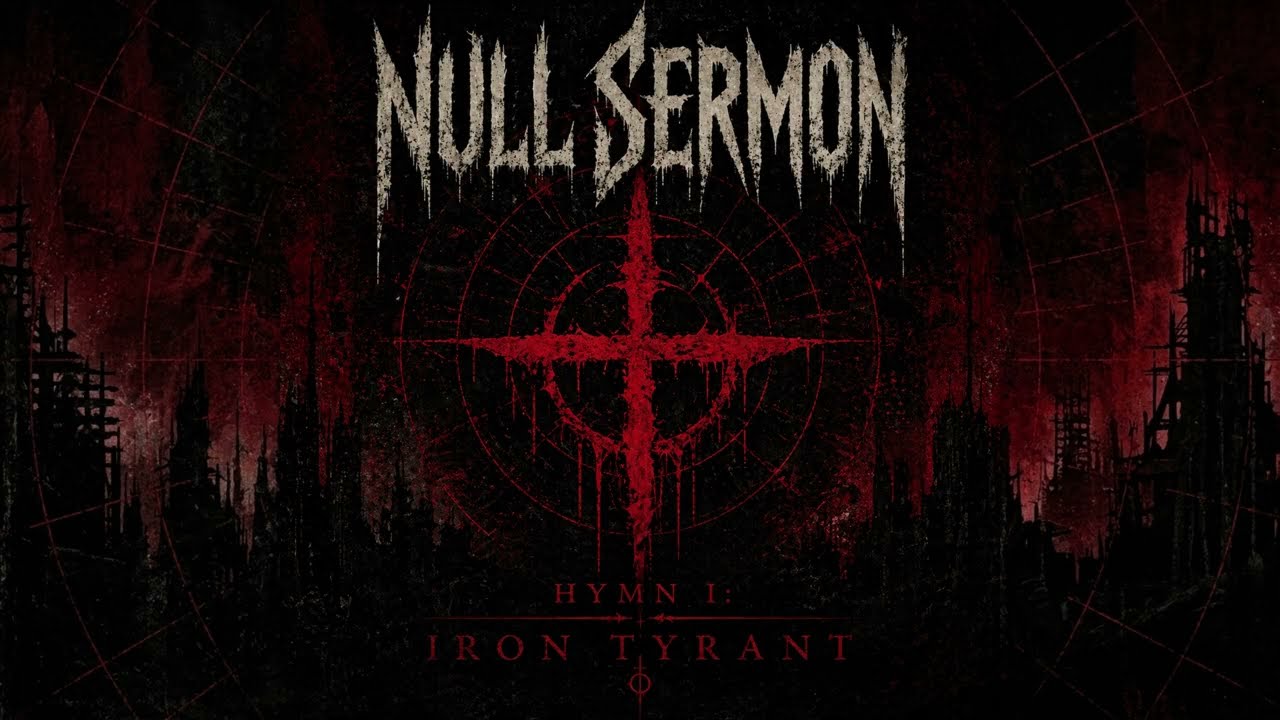 NULL SERMON HYMN I IRON TYRANT auf YouTube ansehen NULL SERMON HYMN I IRON TYRANT auf YouTube ansehen