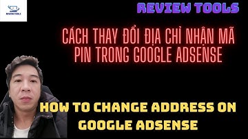 Cách Thay Đổi Địa Chỉ Nhận Mã Pin Trên Google Adsense