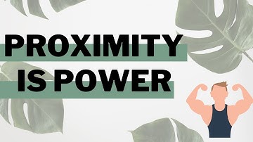 Proximity is Power