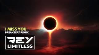I Miss You [ReyLimitless Breakbeat Remix]