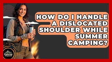 How Do I Handle A Dislocated Shoulder While Summer Camping? - Exploring Campgrounds