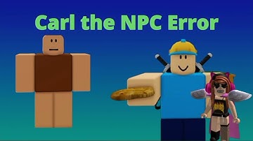 Carl the NPC Error 12 But Veronica Ap (Me) Want to see that (Part 1)