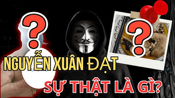 Nguyễn Xuân Đạt-Video Từ Web Ngầm & Sự Thật?