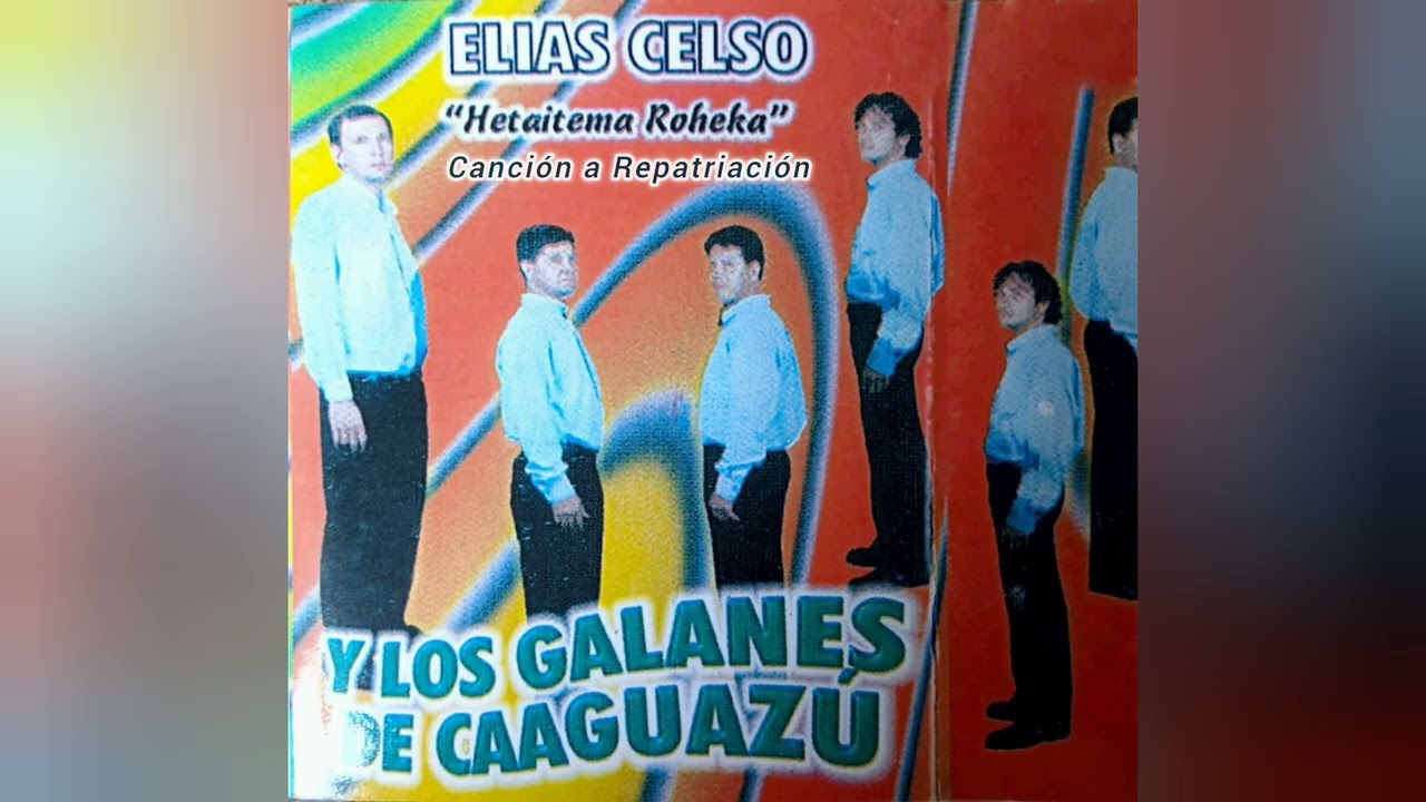 CANCIÓN A  REPATRIACIÓN - ELÍAS CELSO Y LOS GALANES DE CAAGUAZÚ 