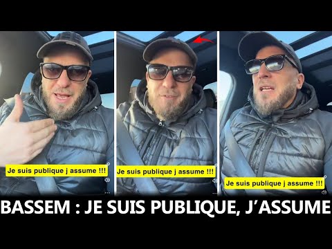 BASSEM JE SUIS PUBLIQUE ET J ASSUME