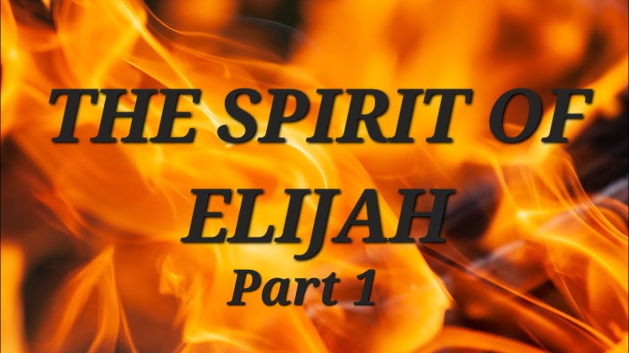 the-spirit-of-elijah-part-1-youtube