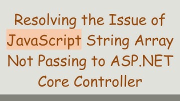 Resolving the Issue of JavaScript String Array Not Passing to ASP.NET Core Controller