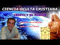 CIENCIA OCULTA CRISTIANA 28 - CRISTO Y SU MISIÓN (I) - Jesús y Cristo-Jesús - Raúl Goldaracena
