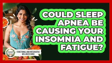 Could Sleep Apnea Be Causing Your Insomnia And Fatigue? - Functional and Integrative Wellness Guru