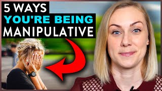 5 Ways You Are Being Manipulative