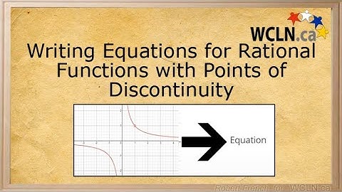 WCLN - Math - Writing Equations of Rational Functions (Points of Discontinuity)
