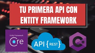 Desarrolla tu Primera API con Entity Framework en C#: Paso a Paso