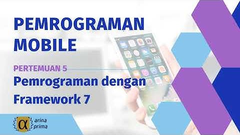 Pemrograman Mobile - Pertemuan 5 - Pemrograman dengan Framework 7