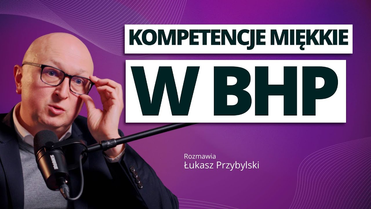 Kompetencje miękkie w BHP - rozmowa z Łukaszem Przybylskim