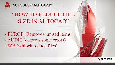 How to Reduce AutoCAD file Size (Purge, Audit & WBlock)