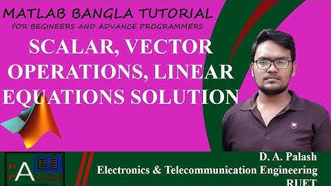 Matlab Bangla Tutorial 7 : Scalar, Vector Operations, Linear Equations Solution