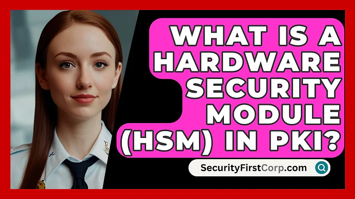 What Is A Hardware Security Module (HSM) In PKI? - SecurityFirstCorp.com