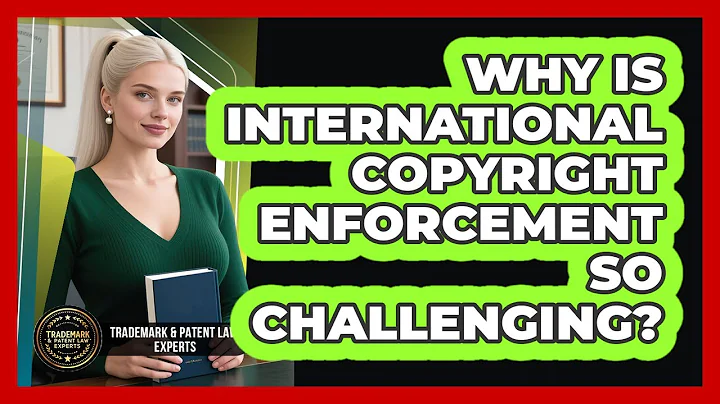 Why Is International Copyright Enforcement So Challenging? - Trademark and Patent Law Experts