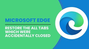 Restore The All Tabs Which Were Accidentally Closed In Microsoft Edge