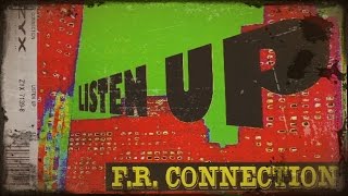 Video thumbnail of "F.R. Connection - Listen Up"