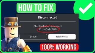 ERROR CODE 285 ROBLOX [FIXED] | Fix Roblox Client Iniated Disconnect