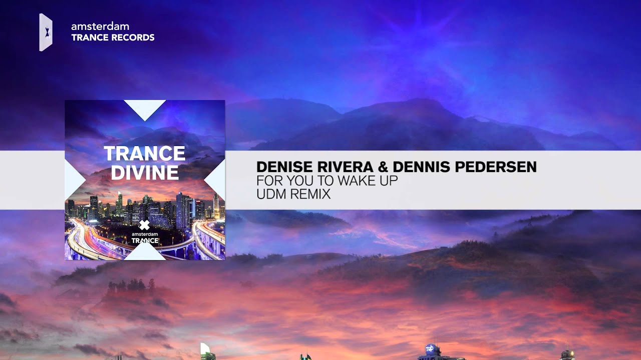 在 YouTube 上观看 Denise Rivera & Dennis Pedersen - For You To Wake Up (UDM Remix) FULL Trance Divine