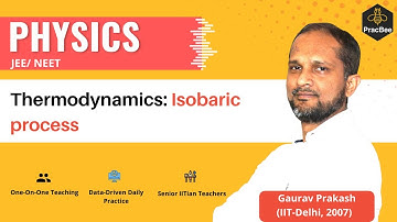 Thermodynamics: Isobaric process by Gaurav Prakash (IIT Delhi), Grade 11, JEE & NEET Physics