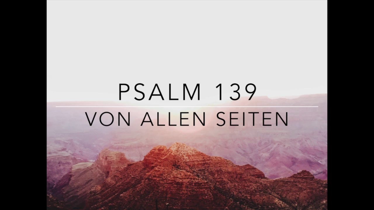 Psalm 139 Von Allen Seiten Youtube