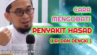 CARA MENGOBATI PENYAKIT HASAD - IRI DAN DENGKI | Ustadz Adi Hidayat Lc Ma