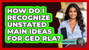 How Do I Recognize Unstated Main Ideas For GED RLA? - Your GED Coach