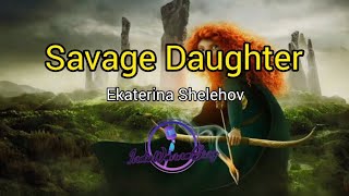 Savage Daughter - Ekaterina Shelehova (Lirik dan Terjemahan Bahasa Indonesia)