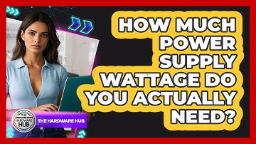 How Much Power Supply Wattage Do You Actually Need? - The Hardware Hub