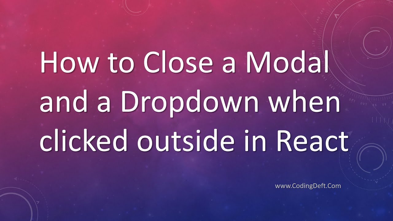 How To Close A Modal And A Dropdown When Clicked Outside In React