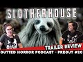 Slotherhouse (2023) - Trailer Review & Predictions - Gutted Horror Podcast - PREGUT #20