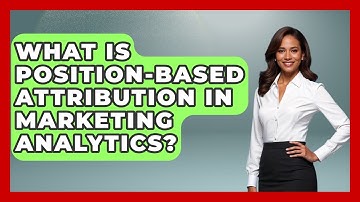 What Is Position-based Attribution In Marketing Analytics? | Modern Marketing Moves News