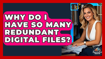 Why Do I Have So Many Redundant Digital Files? - Your Organization Mentor