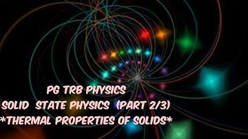 PG TRB PHYSICS UNIT_7. SOLID STATE PHYSICS(2/3) THERMAL PROPERTIES OF SOLIDS
