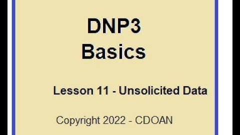DNP3 Basics, Lesson 11, Unsolicited Data