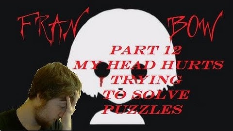 Fran Bow Part 12- My Head Hurts Trying to solve puzzles