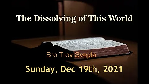 The Dissolving of The World || Bro Troy Svejda  ||...