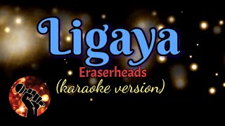 LIGAYA - ERASERHEADS (karaoke version)