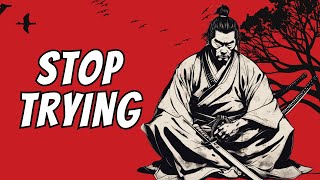 The HARDER You Try, The WORSE It Gets - Wisdom of Miyamoto Musashi