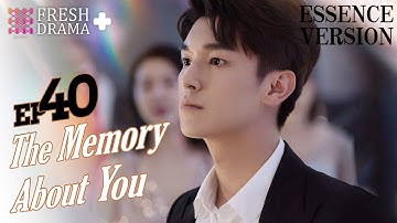 【ENG SUB】The Memory About You★Essence Version EP40★Yang Xuwen, Xu Lingyue, Fu Xinbo│Fresh Drama+