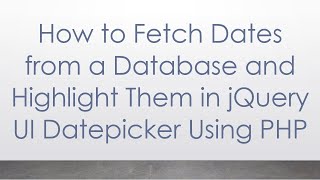 How to Fetch Dates from a Database and Highlight Them in jQuery UI Datepicker Using PHP